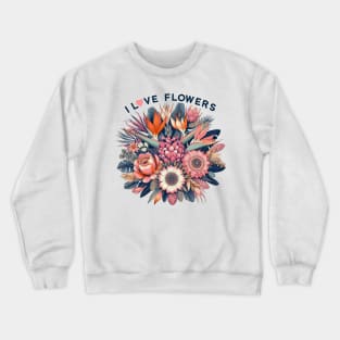 I LOVE FLOWERS FUNNY CUTE GIFT Crewneck Sweatshirt